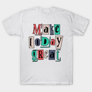 Great day, make great message T-Shirt